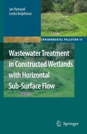 Wastewater Treatment in Constructed Wetlands with Horizontal Sub-Surface Flow Cover Image