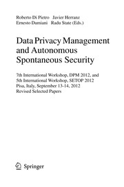 Data Privacy Management and Autonomous Spontaneous Security 7th International Workshop, DPM 2012, and 5th International Workshop, SETOP 2012, Pisa, Italy, September 13-14, 2012. Revised Selected Papers  Cover Image