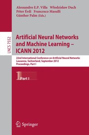 Artificial Neural Networks and Machine Learning – ICANN 2012 22nd International Conference on Artificial Neural Networks, Lausanne, Switzerland, September 11-14, 2012, Proceedings, Part I  Cover Image