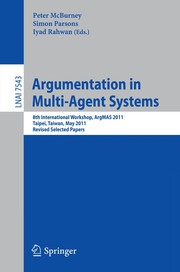 Argumentation in Multi-Agent Systems 8th International Workshop, ArgMAS 2011, Taipei, Taiwan, May 3, 2011, Revised Selected Papers  Cover Image