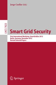 Smart Grid Security First International Workshop, SmartGridSec 2012, Berlin, Germany, December 3, 2012, Revised Selected Papers  Cover Image