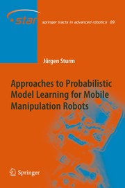 Approaches to Probabilistic Model Learning for Mobile Manipulation Robots Cover Image