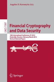 Financial Cryptography and Data Security 16th International Conference, FC 2012, Kralendijk, Bonaire, Februray 27-March 2, 2012, Revised Selected Papers  Cover Image