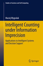 Intelligent Counting Under Information Imprecision Applications to Intelligent Systems and Decision Support  Cover Image