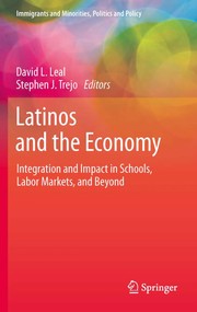 Latinos and the Economy Integration and Impact in Schools, Labor Markets, and Beyond  Cover Image