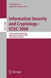 Information Security and Cryptology – ICISC 2008 11th International Conference, Seoul, Korea, December 3-5, 2008, Revised Selected Papers  Cover Image