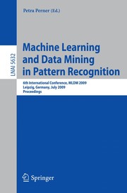 Machine Learning and Data Mining in Pattern Recognition 6th International Conference, MLDM 2009, Leipzig, Germany, July 23-25, 2009. Proceedings  Cover Image