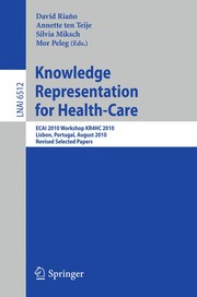 Knowledge Representation for Health-Care ECAI 2010 Workshop KR4HC 2010, Lisbon, Portugal, August 17, 2010, Revised Selected Papers  Cover Image