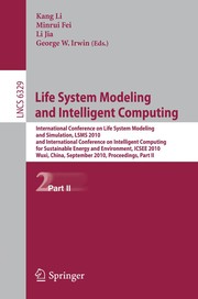 Life System Modeling and Intelligent Computing International Conference on Life System Modeling and Simulation, LSMS 2010, and International Conference on Intelligent Computing for Sustainable Energy and Environment, ICSEE 2010, Wuxi, China, September 17-20, 2010, Proceedings, Part II  Cover Image