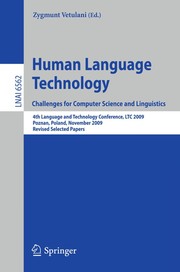 Human Language Technology. Challenges for Computer Science and Linguistics 4th Language and Technology Conference, LTC 2009, Poznan, Poland, November 6-8, 2009, Revised Selected Papers  Cover Image