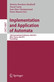 Implementation and Application of Automata 16th International Conference, CIAA 2011, Blois, France, July 13-16, 2011. Proceedings  Cover Image