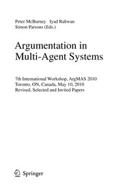 Argumentation in Multi-Agent Systems 7th International Workshop, ArgMAS 2010 Toronto, ON, Canada, May 10, 2010 Revised, Selected and Invited Papers  Cover Image