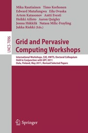 Grid and Pervasive Computing Workshops International Workshops, S3E, HWTS, Doctoral Colloquium, Held in Conjunction with GPC 2011, Oulu, Finland, May 11-13, 2011. Revised Selected Papers  Cover Image