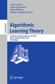 Algorithmic Learning Theory 22nd International Conference, ALT 2011, Espoo, Finland, October 5-7, 2011. Proceedings  Cover Image