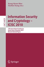 Information Security and Cryptology - ICISC 2010 13th International Conference, Seoul, Korea, December 1-3, 2010, Revised Selected Papers  Cover Image