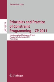 Principles and Practice of Constraint Programming – CP 2011 17th International Conference, CP 2011, Perugia, Italy, September 12-16, 2011. Proceedings  Cover Image