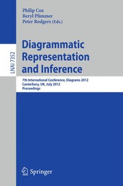 Diagrammatic Representation and Inference 7th International Conference, Diagrams 2012, Canterbury, UK, July 2-6, 2012. Proceedings  Cover Image