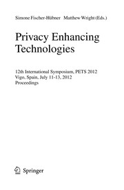 Privacy Enhancing Technologies 12th International Symposium, PETS 2012, Vigo, Spain, July 11-13, 2012. Proceedings  Cover Image