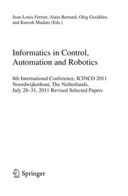 Informatics in Control, Automation and Robotics 8th International Conference, ICINCO 2011 Noordwijkerhout, The Netherlands, July 28-31, 2011 Revised Selected Papers  Cover Image