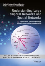 Understanding large temporal networks and spatial networks : exploration, pattern searching, visualization and network evolution  Cover Image