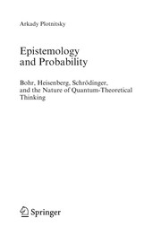 Epistemology and Probability Bohr, Heisenberg, Schrödinger, and the Nature of Quantum-Theoretical Thinking  Cover Image
