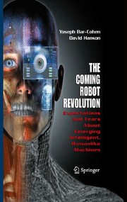 The Coming Robot Revolution Expectations and Fears About Emerging Intelligent, Humanlike Machines  Cover Image