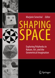 Shaping Space Exploring Polyhedra in Nature, Art, and the Geometrical Imagination  Cover Image