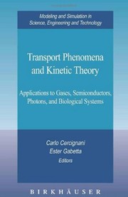 Transport Phenomena and Kinetic Theory Applications to Gases, Semiconductors, Photons, and Biological Systems  Cover Image