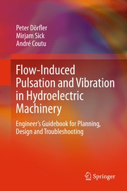 Flow-Induced Pulsation and Vibration in Hydroelectric Machinery Engineer’s Guidebook for Planning, Design and Troubleshooting  Cover Image