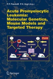 Acute Promyelocytic Leukemia Molecular Genetics, Mouse Models and Targeted Therapy  Cover Image