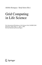 Grid Computing in Life Science First International Workshop on Life Science Grid, LSGRID 2004, Kanazawa, Japan, May 31-June 1, 2004, Revised Selected and Invited Papers  Cover Image