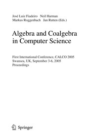 Algebra and Coalgebra in Computer Science First International Conference, CALCO 2005, Swansea, UK, September 3-6, 2005. Proceedings  Cover Image