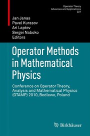Operator Methods in Mathematical Physics Conference on Operator Theory, Analysis and Mathematical Physics (OTAMP) 2010, Bedlewo, Poland  Cover Image