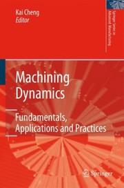 Machining Dynamics Fundamentals, Applications and Practices  Cover Image