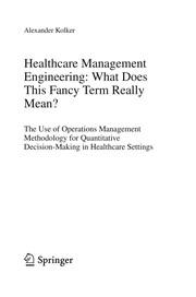 Healthcare Management Engineering: What Does This Fancy Term Really Mean? The Use of Operations Management Methodology for Quantitative Decision-Making in Healthcare Settings  Cover Image