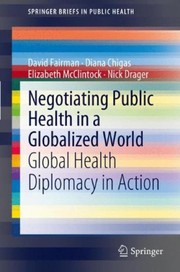 Negotiating Public Health in a Globalized World Global Health Diplomacy in Action  Cover Image
