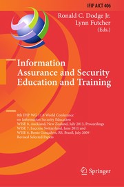 Information Assurance and Security Education and Training 8th IFIP WG 11.8 World Conference on Information Security Education, WISE 8, Auckland, New Zealand, July 8-10, 2013, Proceedings, WISE 7, Lucerne Switzerland, June 9-10, 2011, and WISE 6, Bento Gonçalves, RS, Brazil, July 27-31, 2009, Revised Selected Papers  Cover Image