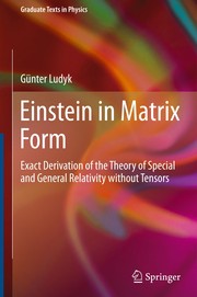 Einstein in Matrix Form Exact Derivation of the Theory of Special and General Relativity without Tensors  Cover Image