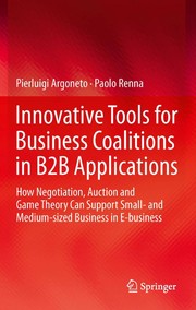 Innovative Tools for Business Coalitions in B2B Applications How Negotiation, Auction and Game Theory Can Support Small- and Medium-sized Business in E-business  Cover Image