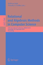 Relational and Algebraic Methods in Computer Science 13th International Conference, RAMiCS 2012, Cambridge, UK, September 17-20, 2012. Proceedings  Cover Image