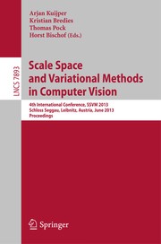 Scale Space and Variational Methods in Computer Vision 4th International Conference, SSVM 2013, Schloss Seggau, Leibnitz, Austria, June 2-6, 2013. Proceedings  Cover Image