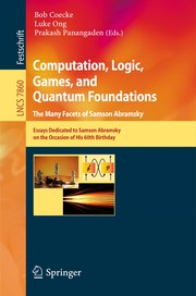 Computation, Logic, Games, and Quantum Foundations. The Many Facets of Samson Abramsky Essays Dedicated to Samson Abramsky on the Occasion of His 60th Birthday  Cover Image