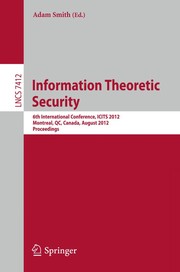 Information Theoretic Security 6th International Conference, ICITS 2012, Montreal, QC, Canada, August 15-17, 2012. Proceedings  Cover Image