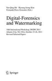 Digital Forensics and Watermarking 10th International Workshop, IWDW 2011, Atlantic City, NY, October 23-26, 2011, Revised Selected Papers  Cover Image