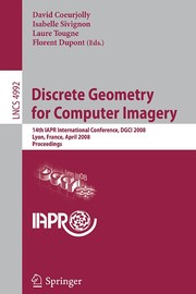 Discrete Geometry for Computer Imagery 14th IAPR International Conference, DGCI 2008, Lyon, France, April 16-18, 2008. Proceedings  Cover Image