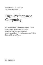 High-Performance Computing 6th International Symposium, ISHPC 2005, Nara, Japan, September 7-9, 2005, First International Workshop on Advanced Low Power Systems, ALPS 2006, Revised Selected Papers  Cover Image