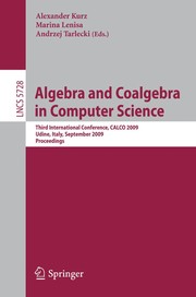 Algebra and Coalgebra in Computer Science Third International Conference, CALCO 2009, Udine, Italy, September 7-10, 2009. Proceedings  Cover Image