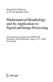 Mathematical Morphology and Its Application to Signal and Image Processing 9th International Symposium, ISMM 2009 Groningen, The Netherlands, August 24-27, 2009 Proceedings  Cover Image