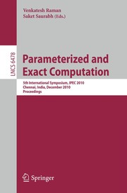 Parameterized and Exact Computation 5th International Symposium, IPEC 2010, Chennai, India, December 13-15, 2010. Proceedings  Cover Image