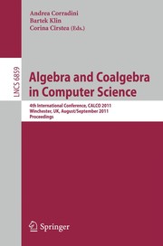 Algebra and Coalgebra in Computer Science 4th International Conference, CALCO 2011, Winchester, UK, August 30 – September 2, 2011. Proceedings  Cover Image